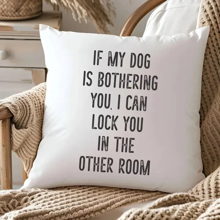 If My Dog Is Bothering You Throw Pillow
