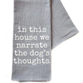 We Narrate the Dog's Thoughts Dog Gift - Gray Tea Towel