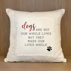 Dogs Make Our Lives Whole Throw Pillow