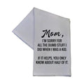 Mom I'm Sorry For All the Dumb Stuff Dish Towel - 16x24