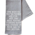 One Minute You're Young and Fun Gray Funny Tea Towel