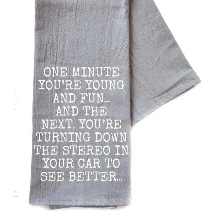 One Minute You're Young and Fun Gray Funny Tea Towel