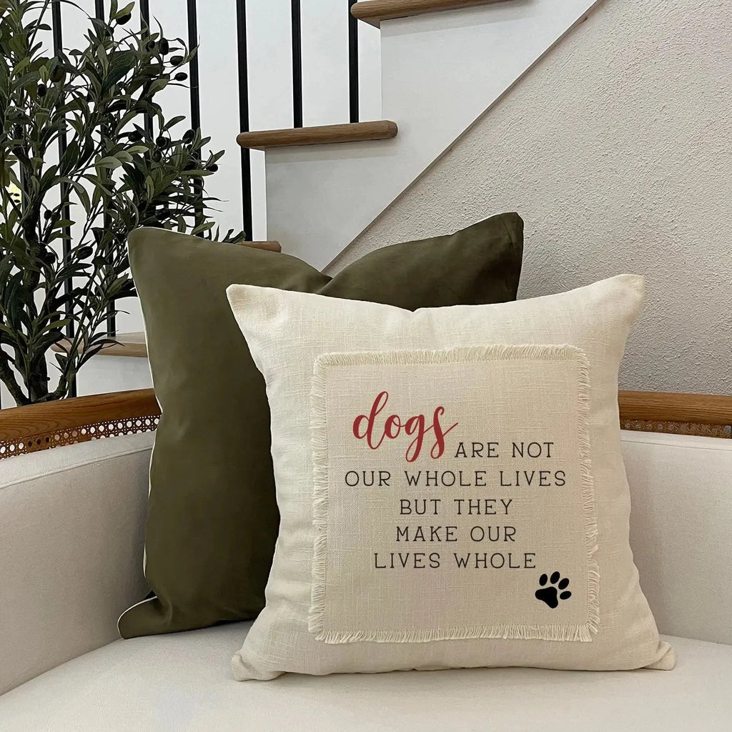 Dogs Make Our Lives Whole Throw Pillow
