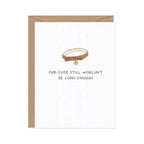 Forever Wouldn't Be Long Enough — Pet Loss Sympathy Card